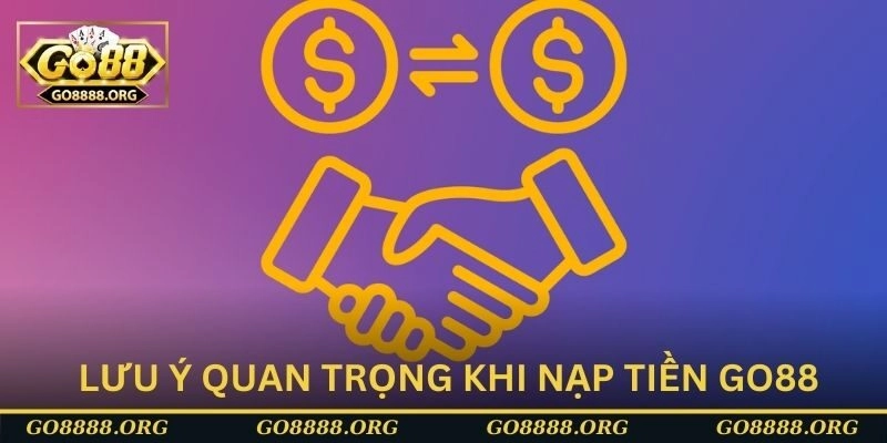 Tìm hiểu lưu ý quan trọng khi nạp tiền Go88 Tìm hiểu lưu ý quan trọng khi nạp tiền Go88
