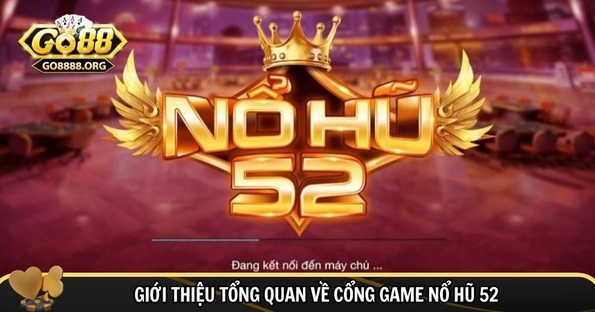 Tổng quan chung về cổng game nổ hũ 52